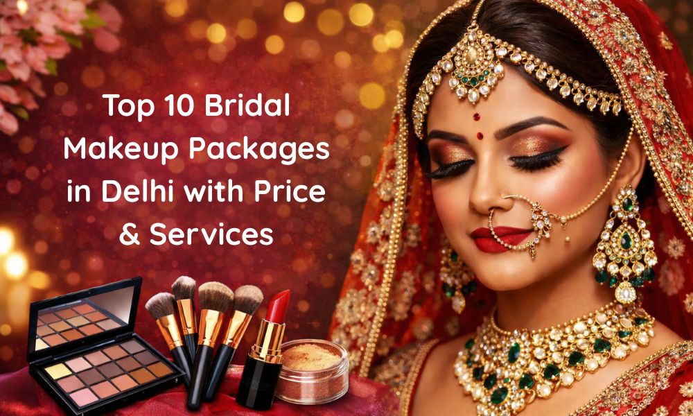 Top Bridal Makeup Packages in Delhi with Price & Services