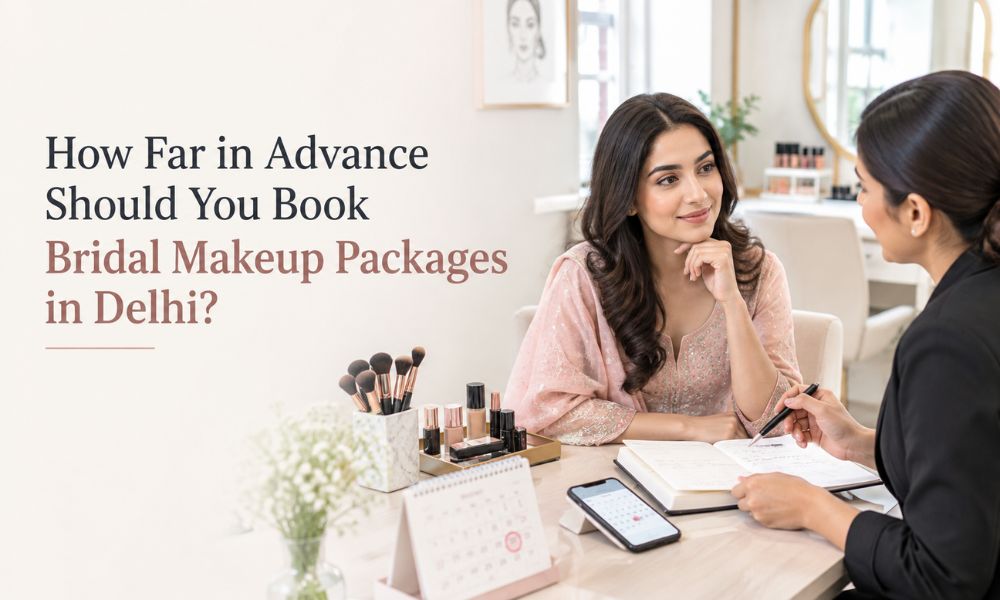 How Far in Advance Should You Book Bridal Makeup Packages in Delhi